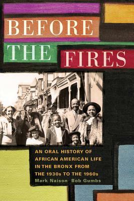 Before the Fires: An Oral History of African American Life in the Bronx from the 1930s to the 1960s by Bob Gumbs, Mark D. Naison