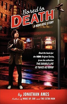 Bored to Death: A Noir-Otic Story by Jonathan Ames