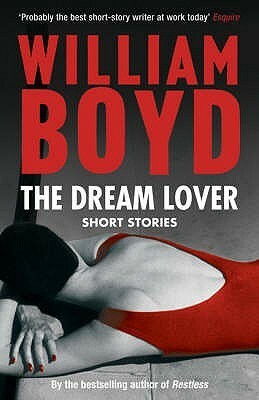 The Dream Lover: Short Stories by William Boyd