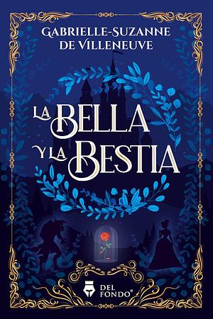 La bella y la bestia  by Gabrielle Suzanne Villeneuve, Jeanne-Marie Leprince de Beaumont