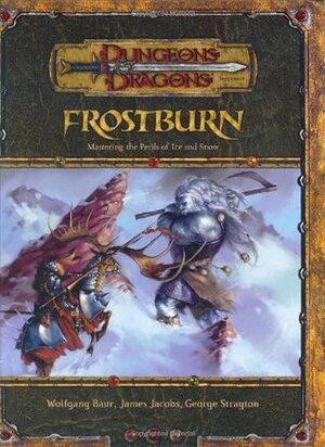 Frostburn: Mastering the Perils of Ice and Snow by Steve Ellis, Ed Cox, David Griffith, Dana Knutson, Mitch Cotie, David Hudnut, Dennis Crabapple McClain, Steve Belledin, Dan Scott, George Strayton, Wolfgang Baur, Doug Kovacs, James Jacobs