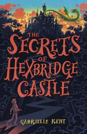 The Secrets of Hexbridge Castle by Gabrielle Kent