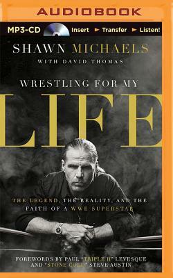 Wrestling for My Life: The Legend, the Reality, and the Faith of a WWE Superstar by Shawn Michaels