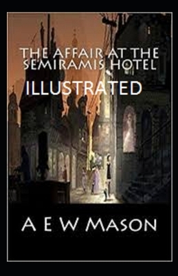 The Affair at the Semiramis Hotel Illustrated by A.E.W. Mason