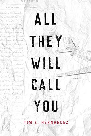 All They Will Call You by Tim Z. Hernandez