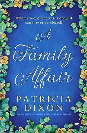 A Family Affair: An unmissable and moving drama about lies and regret by Patricia Dixon, Patricia Dixon