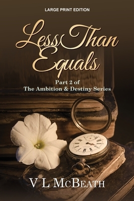 Less Than Equals: Part 2 of The Ambition & Destiny Series by V. L. McBeath