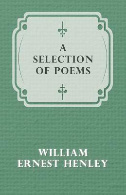 A Selection of Poems by William Ernest Henley