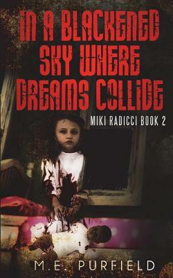 In A Blackened Sky Where Dreams Collide: Miki Radicci Book 2 by M. E. Purfield