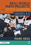 Real-World Math Projects for Gifted Learners, Grades 4-5 by Mark Hess