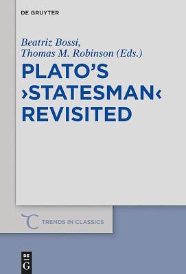 Plato's ›Statesman‹ Revisited by Thomas M. Robinson, Beatriz Bossi