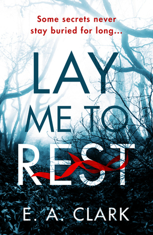 Lay Me to Rest by E.A. Clark