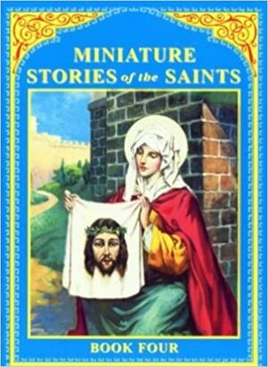 Miniature Stories of the Saints, Book IV by Daniel A. Lord