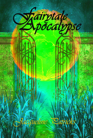 Fairytale Apocalypse by Jacqueline Patricks