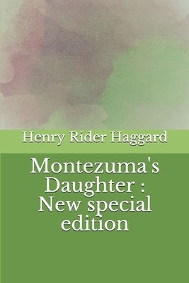 Montezuma's Daughter: New special edition by H. Rider Haggard