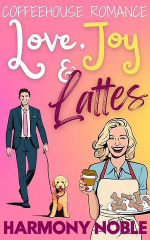 Love, Joy and Lattes by Harmony Noble