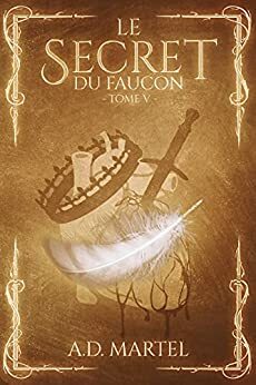 Le Secret du Faucon: Tome 5 by A.D. Martel