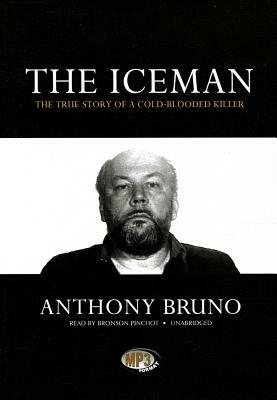 The Iceman: The True Story of a Cold-Blooded Killer by Anthony Bruno
