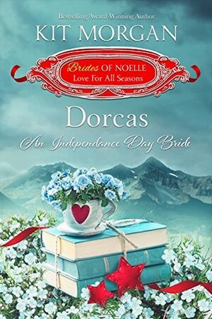 Dorcas: An Independence Day Bride by Kit Morgan