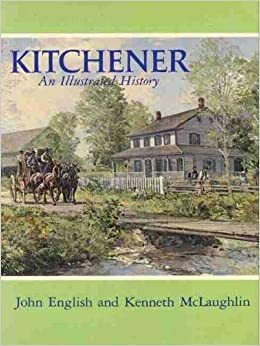 Kitchener: An Illustrated History by John English