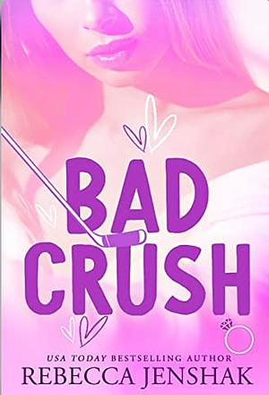 Bad Crush by Rebecca Jenshak