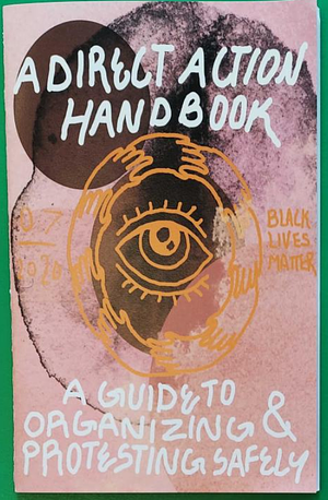 A Direct Action Handbook: A Guide to Organizing & Protesting Safely by Microcosm Publishing