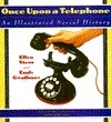 Once Upon A Telephone: An Illustrated Social History by Ellen Stock Stern, Emily Gwathmey