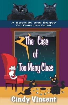 The Case of Too Many Clues (A Buckley and Bogey Cat Detective Caper) by Cindy Vincent