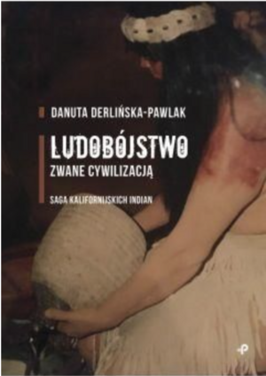 Ludobójstwo zwane cywilizacją by Danuta Derlińska-Pawlak