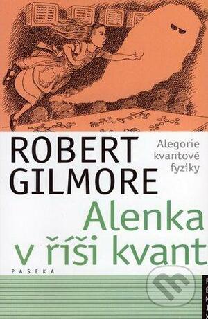 Alenka v říši kvant: Alegorie kvantové fyziky by Robert Gilmore