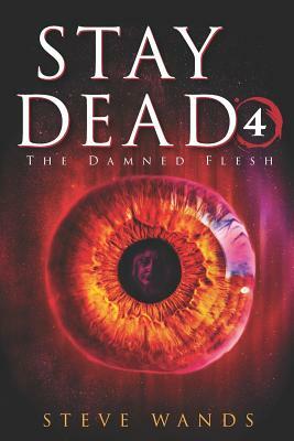 Stay Dead 4: The Damned Flesh by Steve Wands