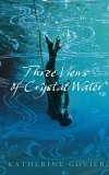 Three Views of Crystal Water by Katherine Govier