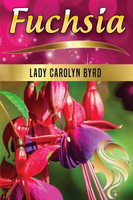 Fuchsia by Lady Carolyn Byrd