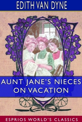 Aunt Jane's Nieces on Vacation (Esprios Classics) by Edith Van Dyne