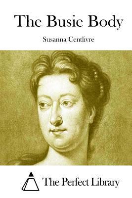 The Busie Body by Susanna Centlivre