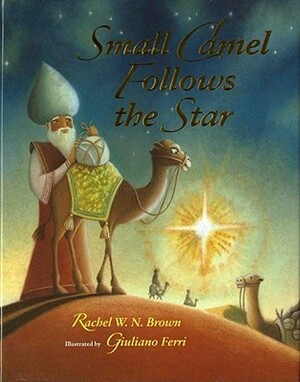 Small Camel Follows the Star by Giuliano Ferri, Rachel W.N. Brown