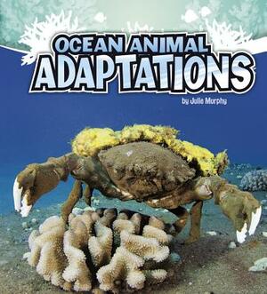 Ocean Animal Adaptations by Julie Murphy