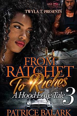 From Ratchet to Riches 3 by Patrice Balark, Patrice Balark