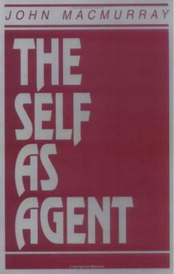 The Self as Agent by John Macmurray