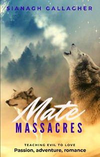 Mate Massacres (Mate series #1) by Sianagh Gallagher