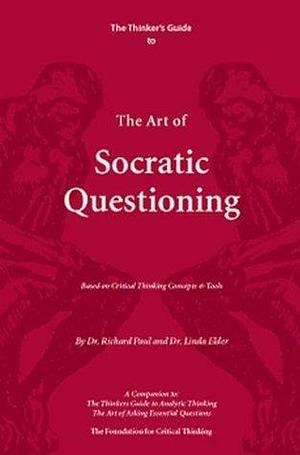 The Thinker's Guide to The Art of Socratic Questioning by Linda Elder, Richard Paul, Richard Paul