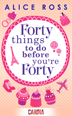 Forty things to do before you're Forty by Alice Ross