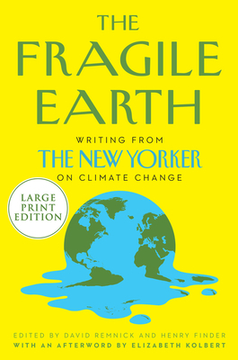 The Fragile Earth: Writings from the New Yorker on Climate Change by David Remnick, Henry Finder