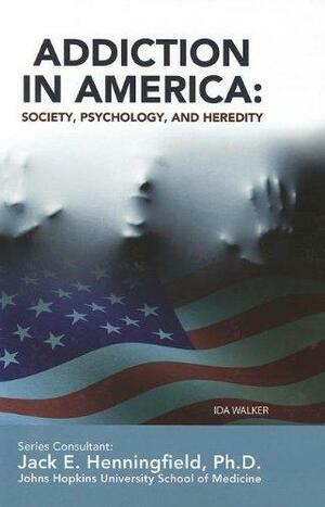 Addiction in America: Society, Psychology and Heredity by Ida Walker