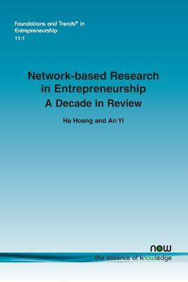 Network-Based Research in Entrepreneurship: A Decade in Review by Ha Hoang, An Yi