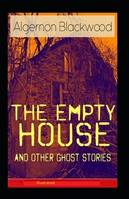 The Empty House and Other Ghost Stories Illustrated by Algernon Blackwood