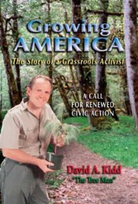 Growing America: The Story of a Grassroots Activist, a Call for Renewed Civic Action by David Kidd