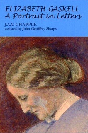 Elizabeth Gaskell: A Portrait in Letters by John Geoffrey Sharps, J.A.V. Chapple