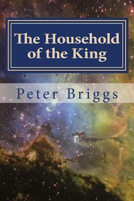 The Household of the King: Walking in the Way of Christ & the Apostles Study Guide Series, Part 2 Book 11 by Peter Briggs