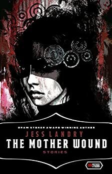 THE MOTHER WOUND: Stories by Jess Landry